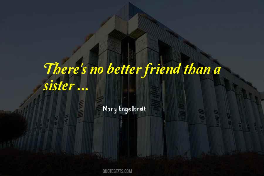 There Is No Better Friend Than A Sister Quotes #490521