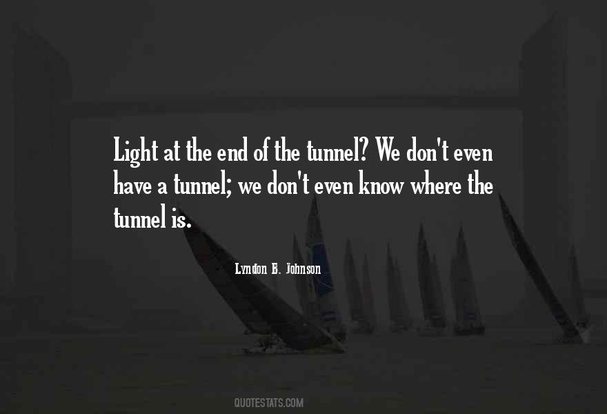 There Is No Light At The End Of The Tunnel Quotes #569046