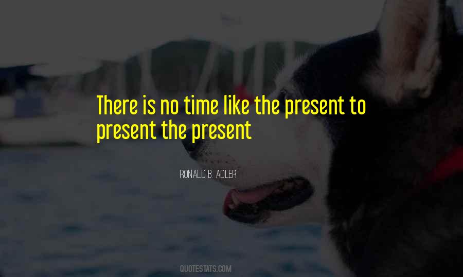 There Is No Time Like The Present Quotes #1759429