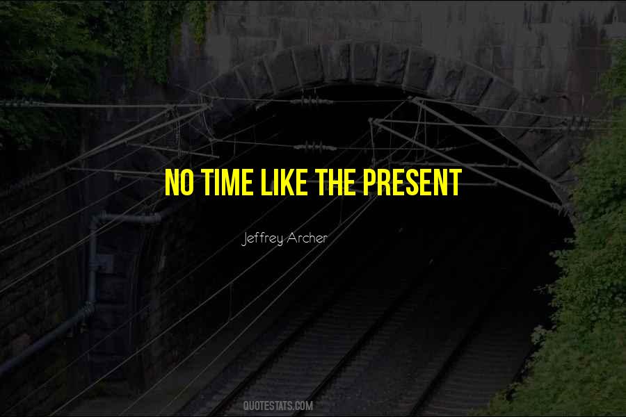 There Is No Time Like The Present Quotes #716937
