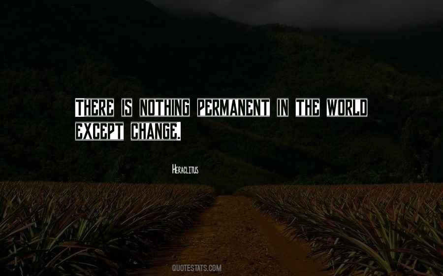 There Is Nothing Permanent Except Change Quotes #861625