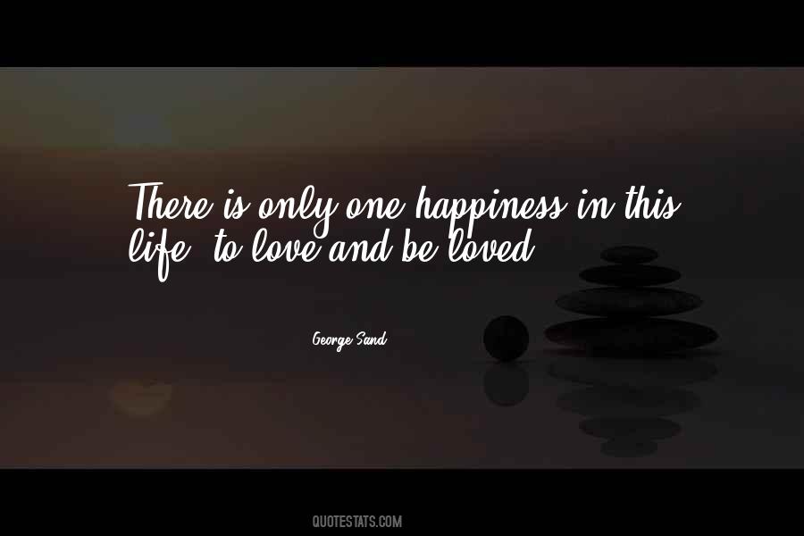 There Is Only One Happiness In Life Quotes #1316116
