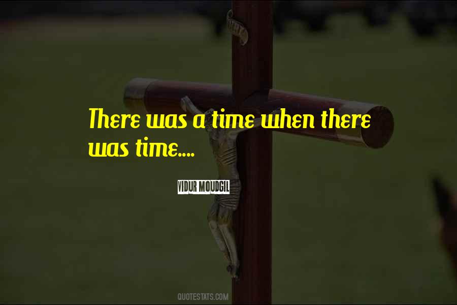 There Was A Time Quotes #1148730