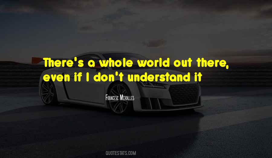 There's A Whole World Out There Quotes #1391297