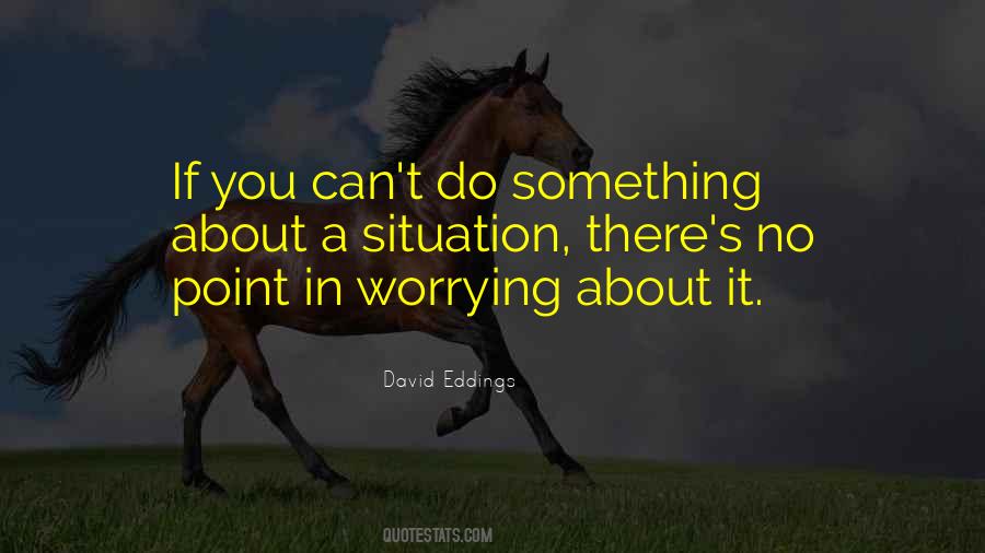 There's No Point In Worrying Quotes #401244