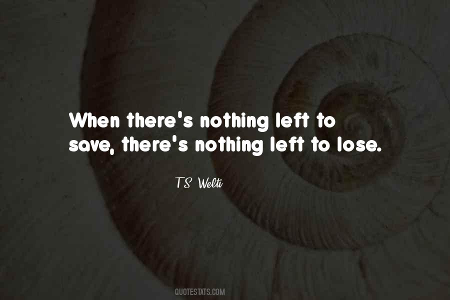 There's Nothing To Lose Quotes #923214