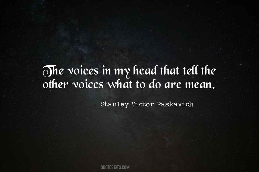 These Voices In My Head Quotes #500907