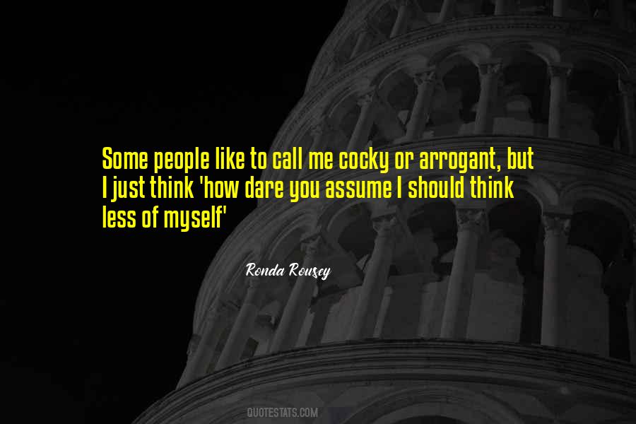 They Call Me Arrogant Quotes #1685505