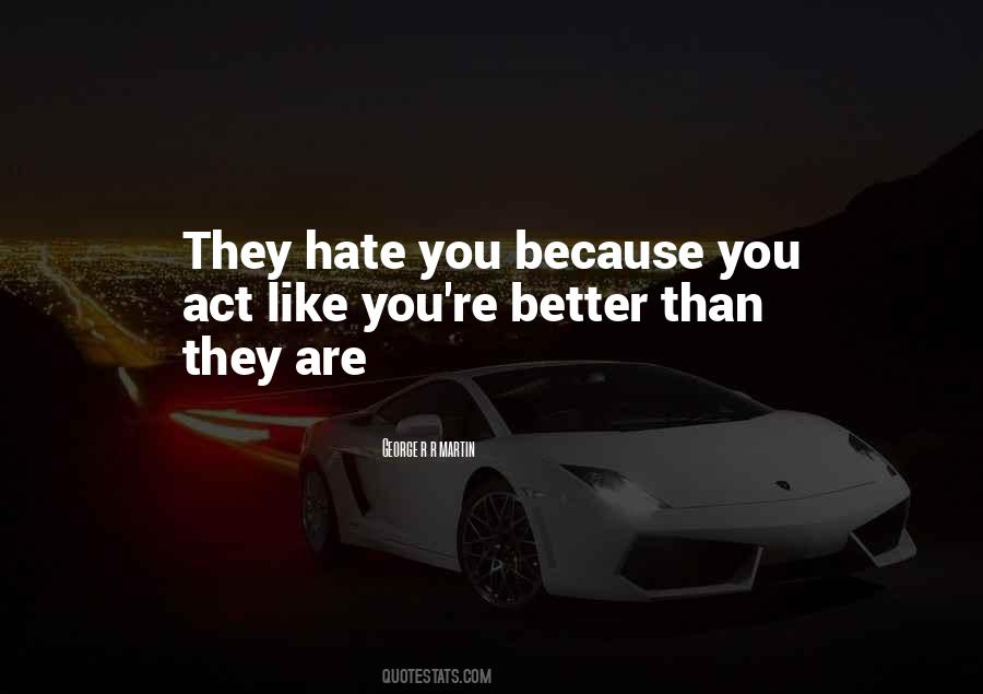 They Hate You Quotes #680943