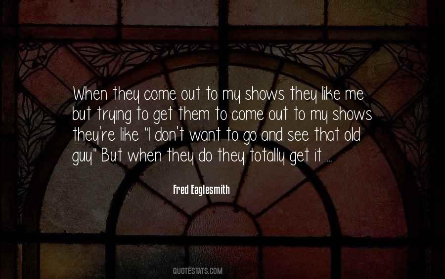 They Like Me Quotes #1555161