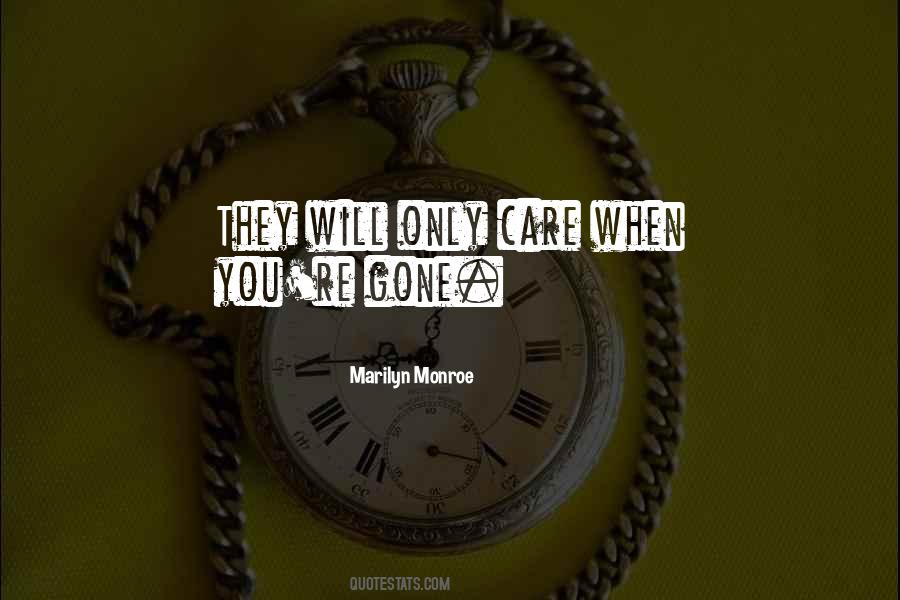 They Only Care When You're Gone Quotes #1533577