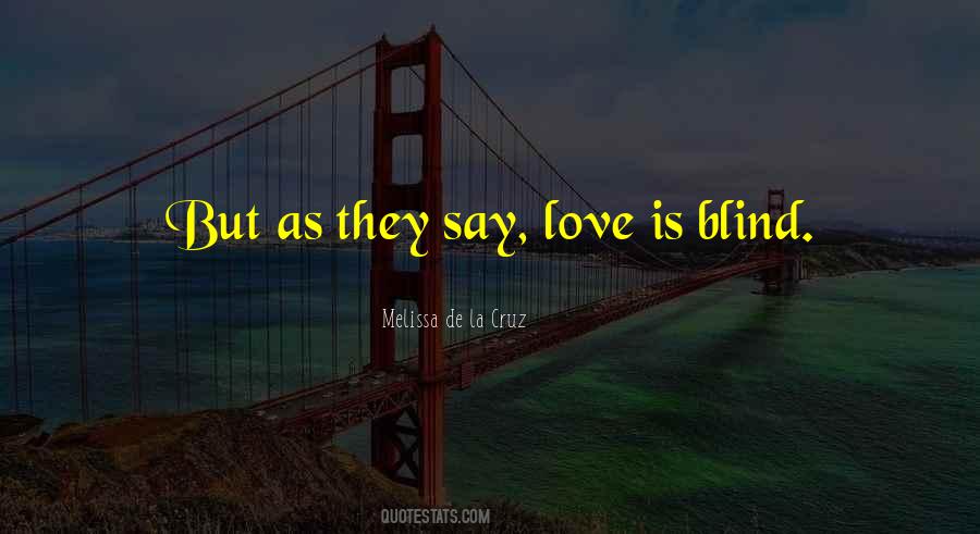 They Say Love Blind Quotes #1311647