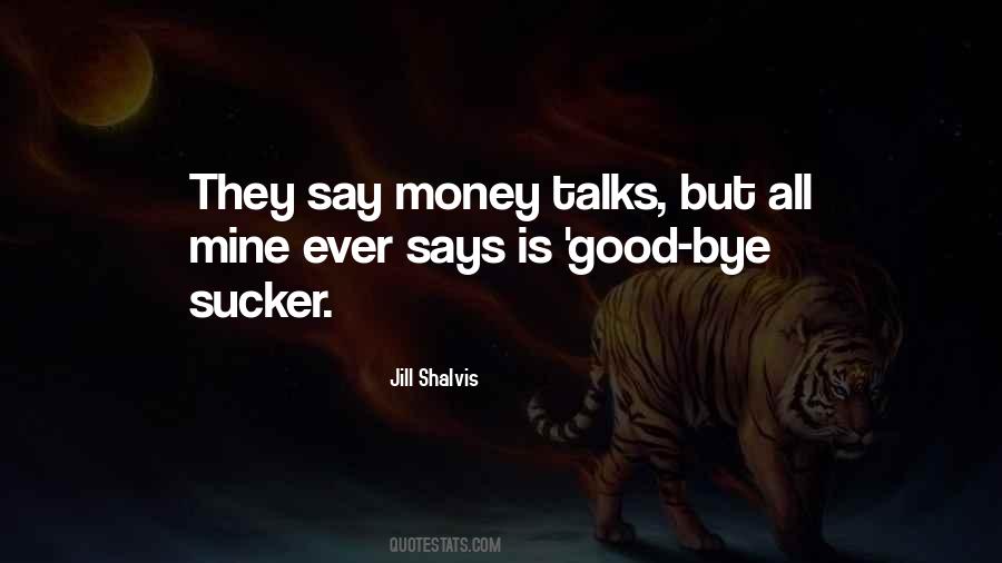 They Say Money Talks Quotes #493507