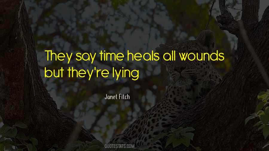 They Say Time Heals All Wounds Quotes #709187