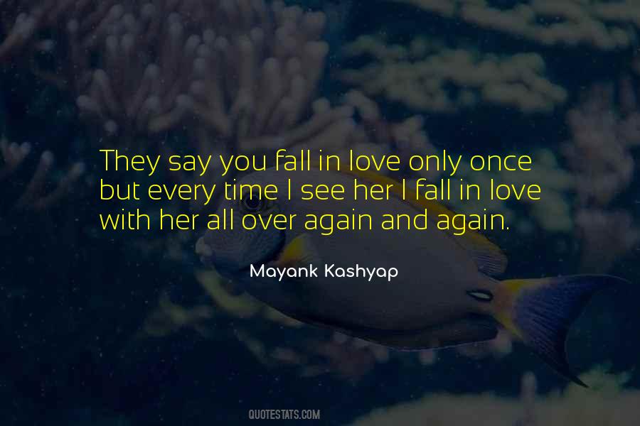They Say You Fall In Love Only Once Quotes #1373480