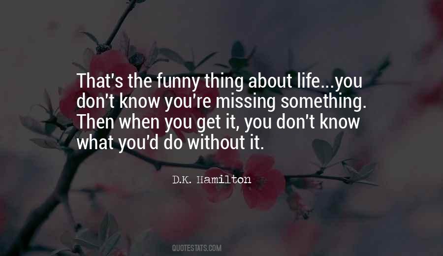 Thing About Life Quotes #1184834
