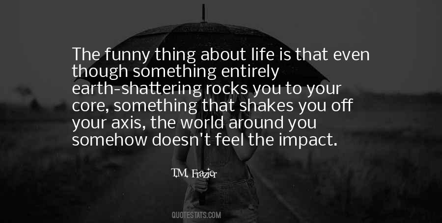 Thing About Life Quotes #753390