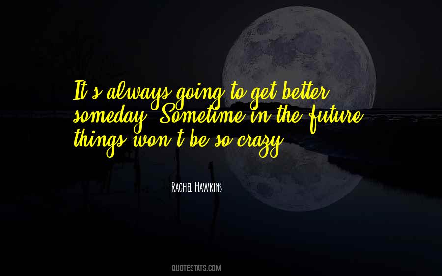Things Always Get Better Quotes #601648