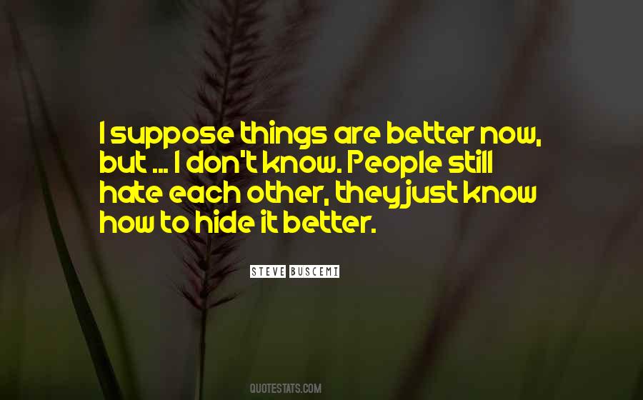 Things Are Better Quotes #1265682
