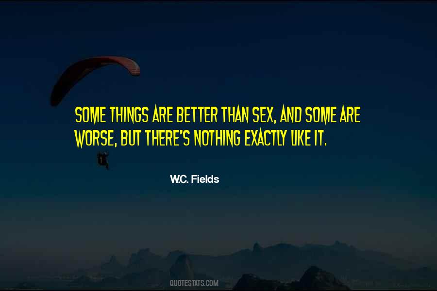 Things Are Better Quotes #1434394