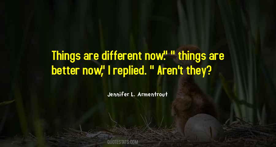 Things Are Better Quotes #1672122