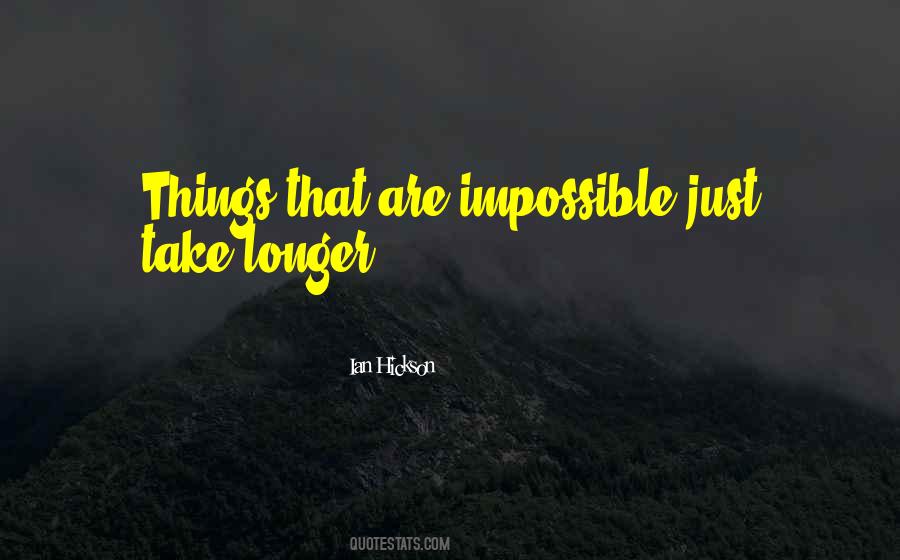 Things Are Impossible Quotes #1166423