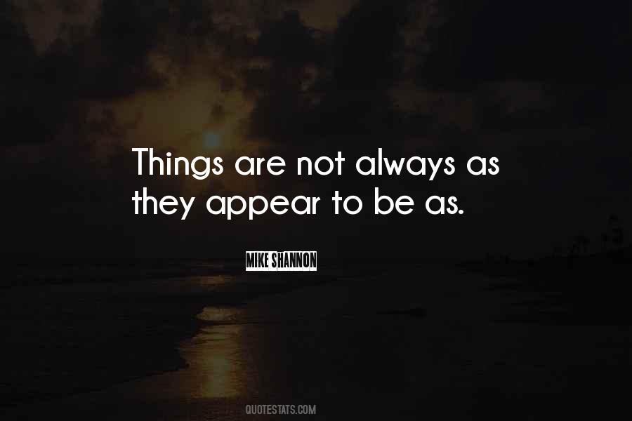 Things Are Not Always As They Appear Quotes #67773