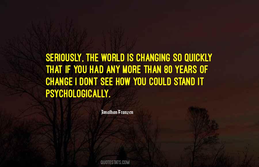 Things Can Change So Quickly Quotes #217540