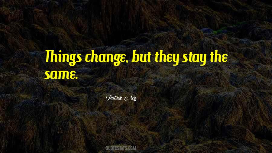 Things Change But Stay The Same Quotes #1617411
