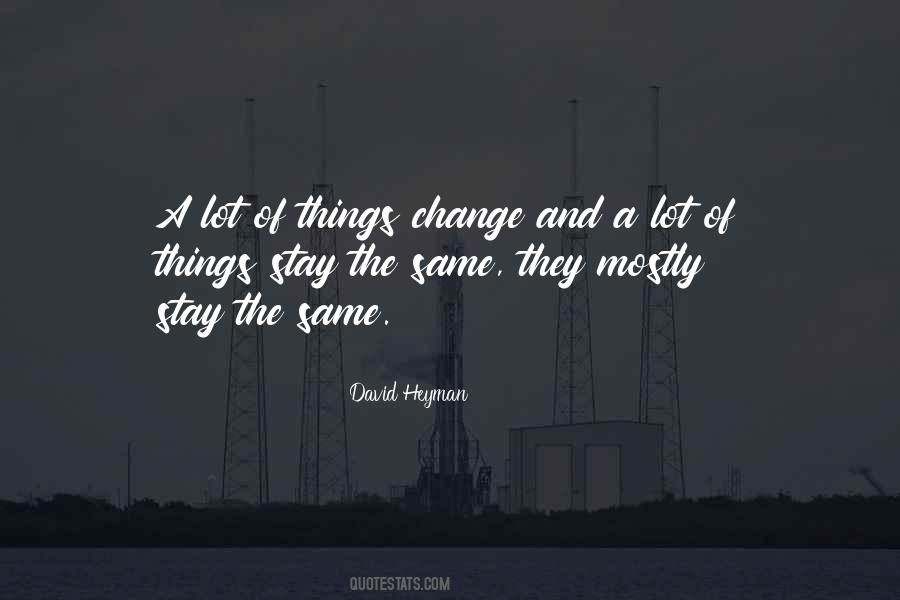 Things Change But Stay The Same Quotes #693568