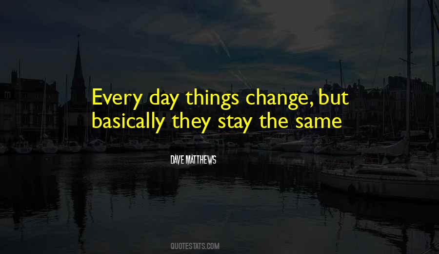 Things Change But Stay The Same Quotes #917863