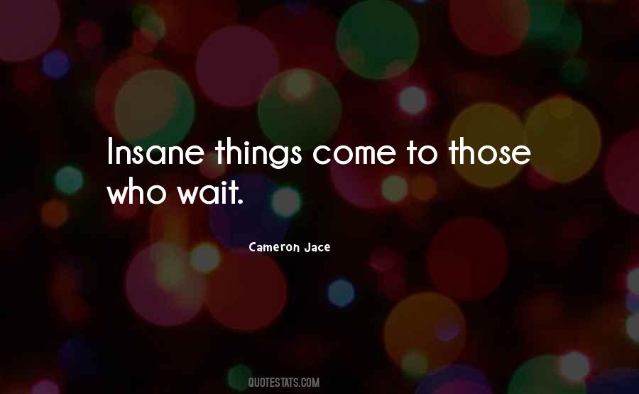 Things Come To Those Who Wait Quotes #1668916