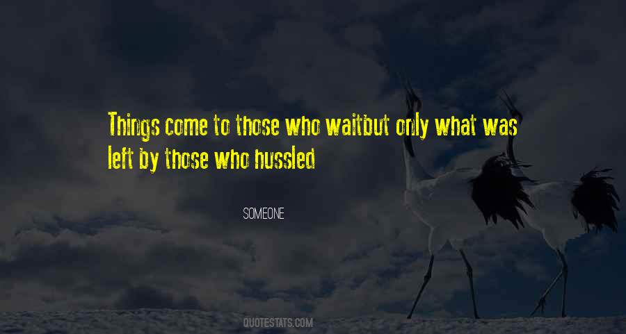 Things Come To Those Who Wait Quotes #1800273