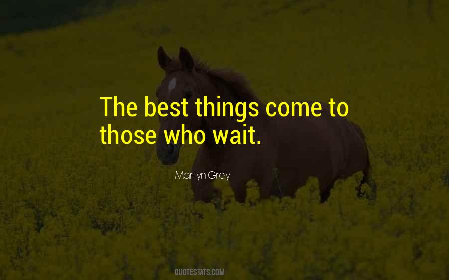 Things Come To Those Who Wait Quotes #910761