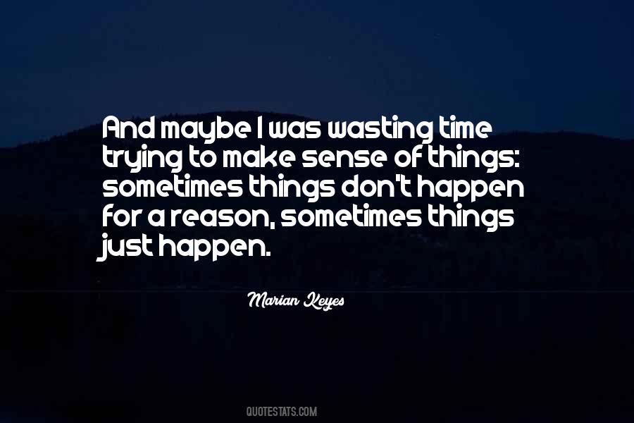 Things Don't Just Happen Quotes #42519