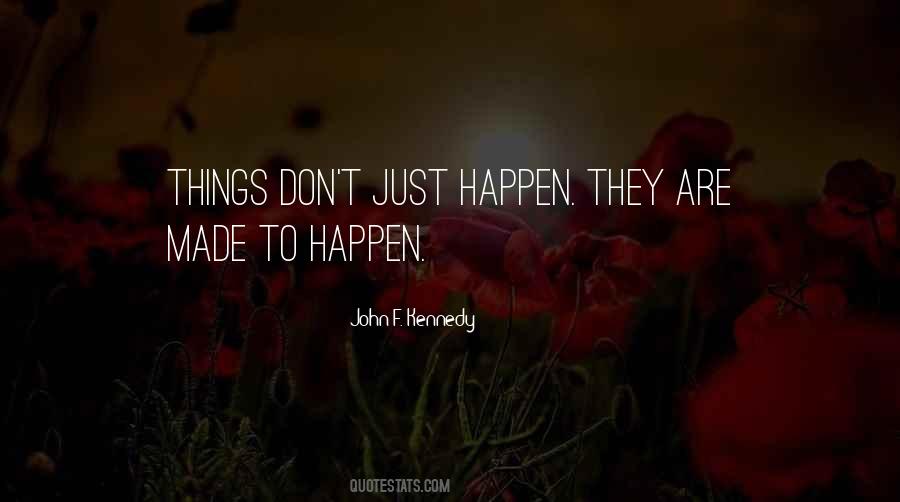 Things Don't Just Happen Quotes #669425