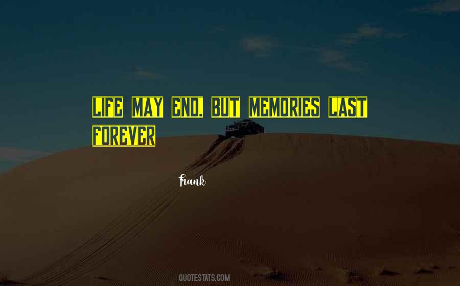 Things End But Memories Last Forever Quotes #1475173