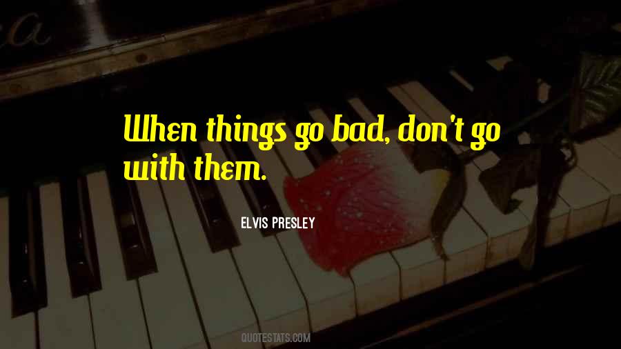 Things Go Bad Quotes #214586