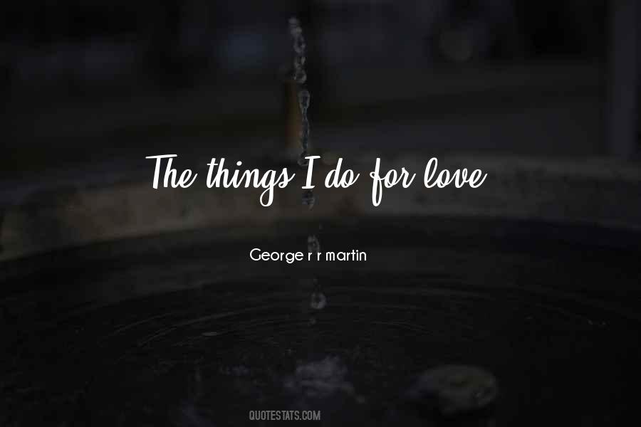 Things I Do For Love Quotes #786475