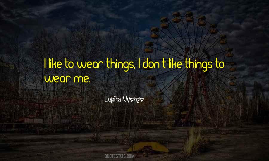 Things I Don't Like Quotes #1637610