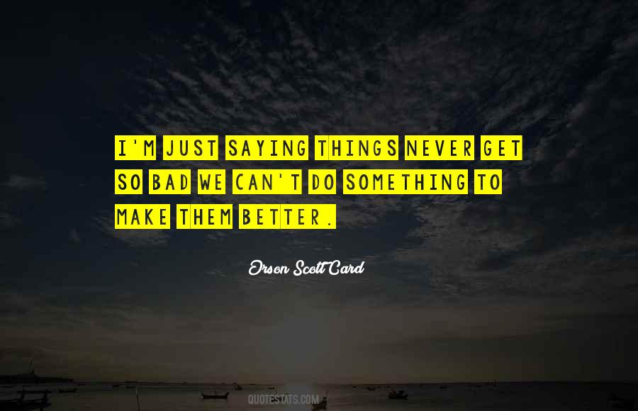 Things Never Get Better Quotes #1101386