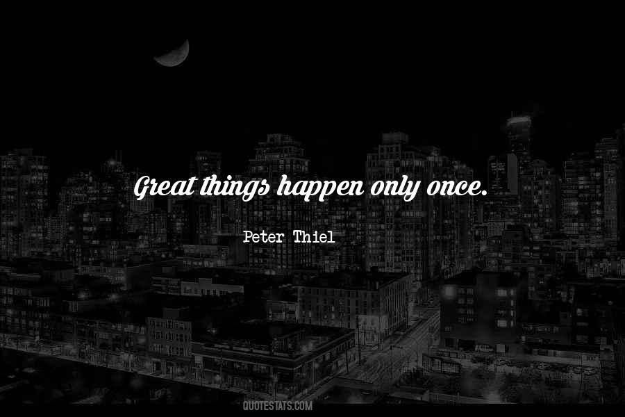 Things Only Happen Once Quotes #1007530