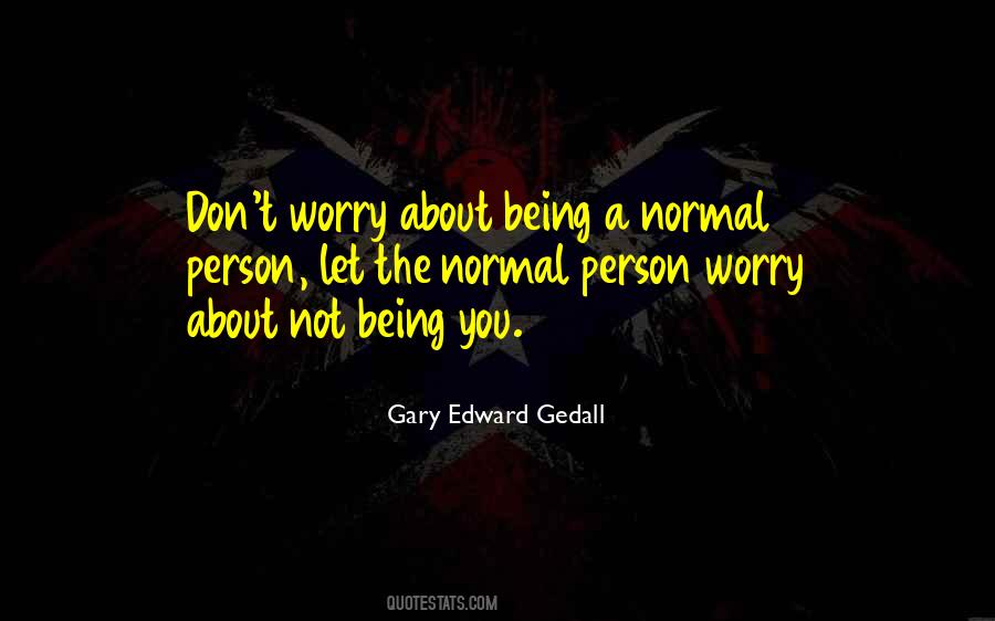 Quotes About Being A Normal Person #484536