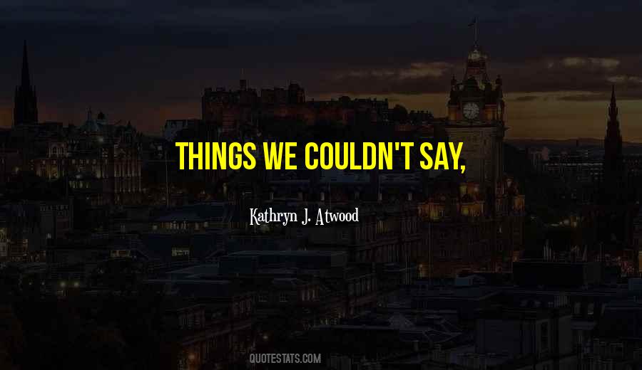 Things We Couldn't Say Quotes #755897