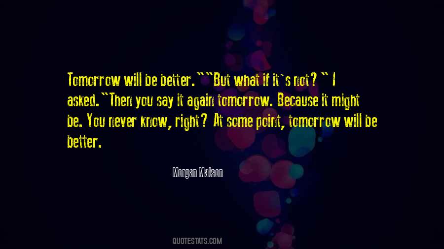 Things Will Be Better Tomorrow Quotes #265480