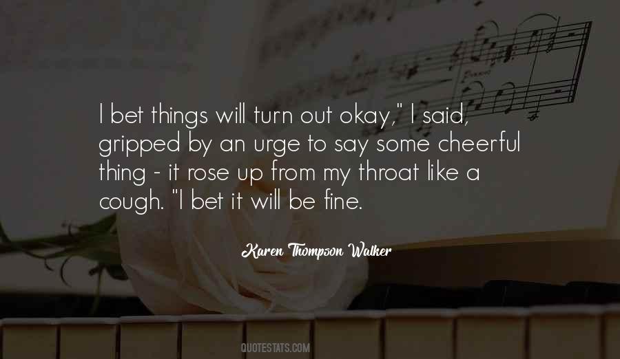 Things Will Be Fine Quotes #2109