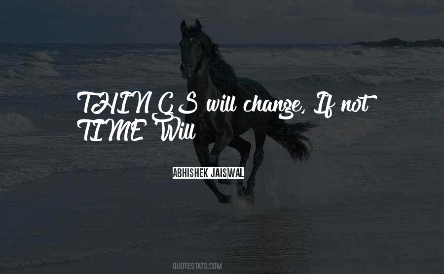 Things Will Change Quotes #176267