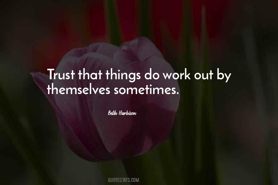 Things Work Themselves Out Quotes #1474070