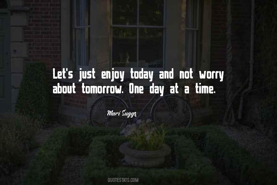 Think About Today Not Tomorrow Quotes #218521