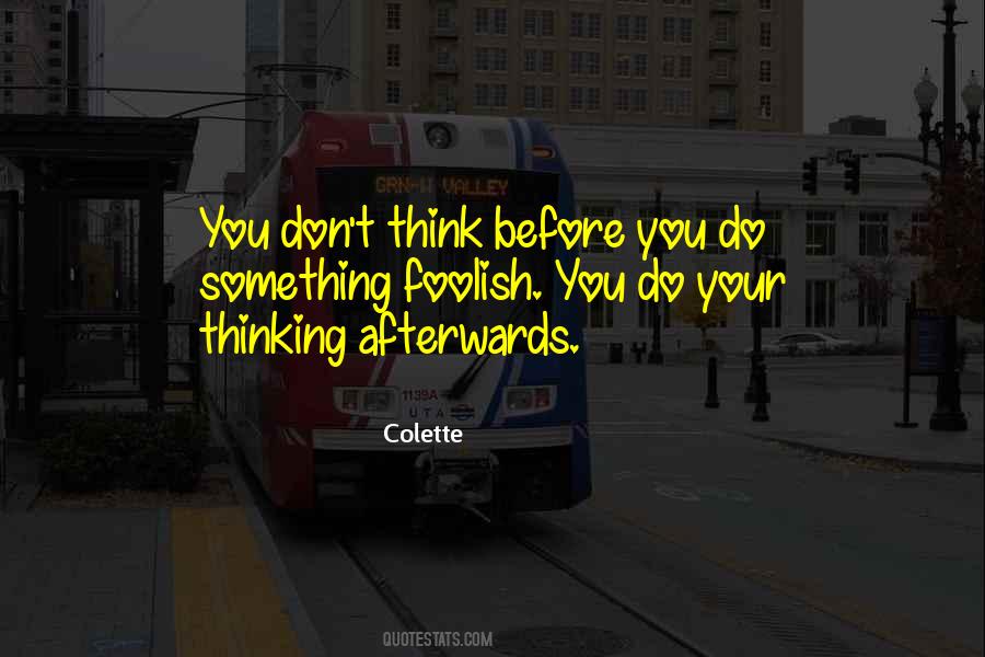 Think Before You Do Something Quotes #1674885